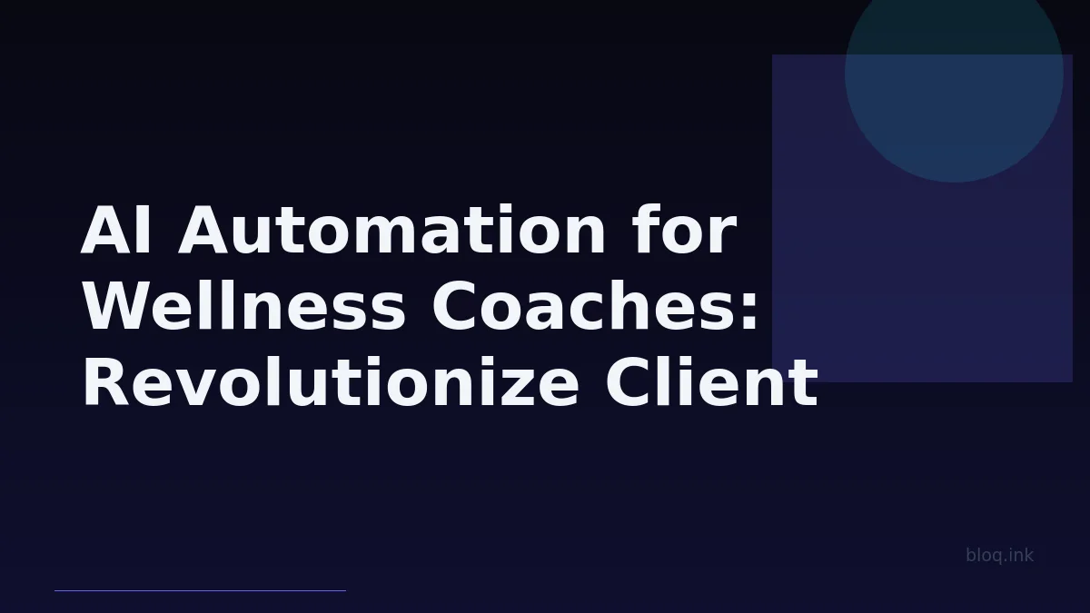 AI Automation for Wellness Coaches: Revolutionize Client Management & Boost Efficiency