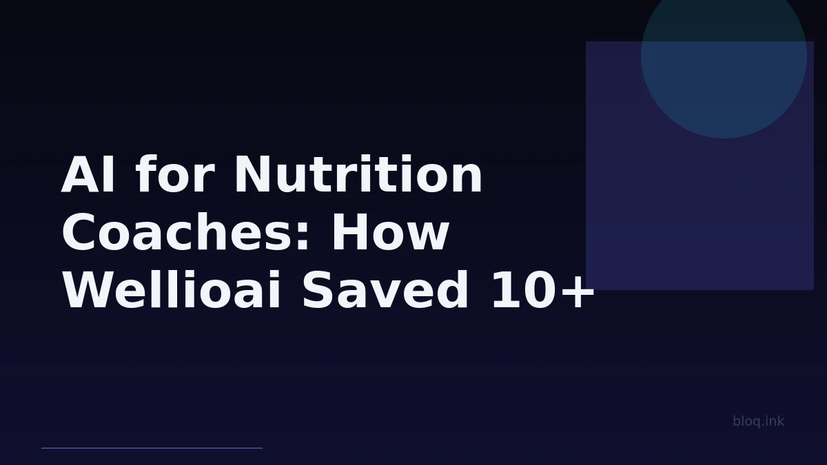 AI for Nutrition Coaches: How Wellioai Saved 10+ Hours Weekly on Personalized Progress Tracking